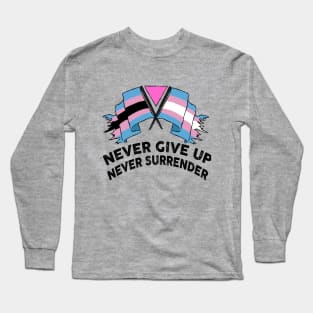 NEVER GIVE UP NEVER SURRENDER (TRANS RIGHTS) Long Sleeve T-Shirt